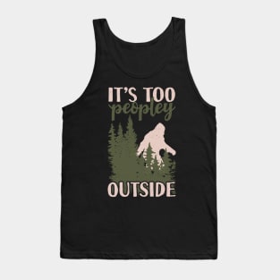 It's Too Peopley Outside Bigfoot Tank Top